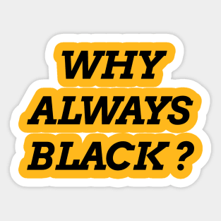 Why Always Black? Sticker